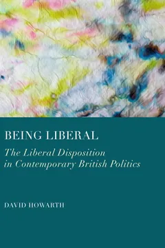 Being Liberal — The Liberal Disposition in Contemporary British Politics cover